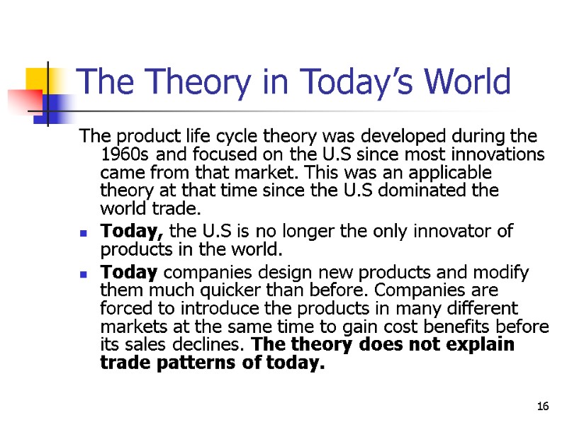 16 The Theory in Today’s World The product life cycle theory was developed during